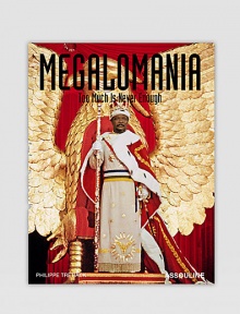 A phenomenon as old as humanity, megalomania has become an attitude of our culture, revealing a universal desire to be noticed, unique, political and dangerous. This book casts a humorous and scathing eye over a gallery of megalomaniacs who push the envelope, paying alarmed homage to these high priests of excess and their dazzling displays of eccentricity. Hardcover 144 pages, 80 illustrations 10¼W X 13¼HMade in Italy A phenomenon as old as humanity, megalomania has become an attitude of our culture, revealing a universal desire to be noticed, unique, political and dangerous. This book casts a humorous and scathing eye over a gallery of megalomaniacs who push the envelope, paying alarmed homage to these high priests of excess and their dazzling displays of eccentricity. Hardcover 144 pages, 80 illustrations 10¼W X 13¼HMade in Italy