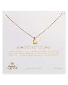 Say yes to this delicate chain necklace from Dogeared. Fashioned with the bridesmaid in mind, this gold dipped piece is a perfect token for the pretties in your party. Say yes to this delicate chain necklace from Dogeared. Fashioned with the bridesmaid in mind, this gold dipped piece is a perfect token for the pretties in your party.